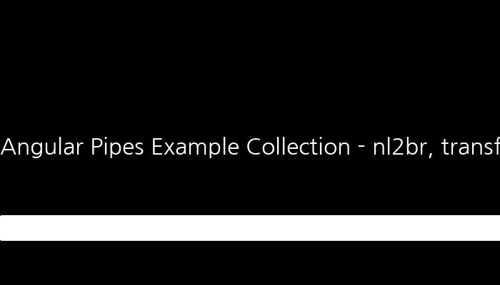 Angular Pipes Example Collection - nl2br, transferSnsTime 등
